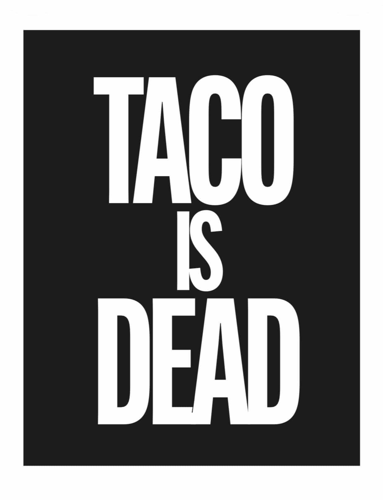 Taco is dead, el taco es político De: Tizne